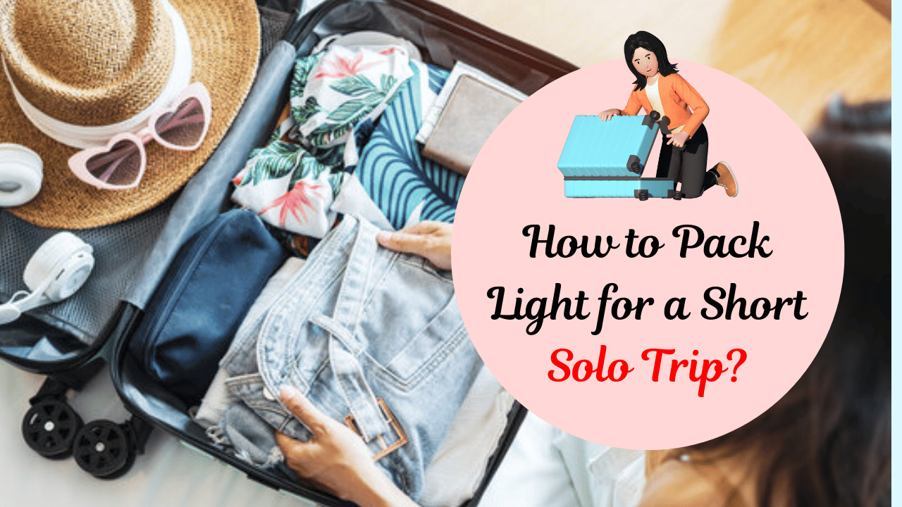 How to Pack Light for a Short Solo Trip